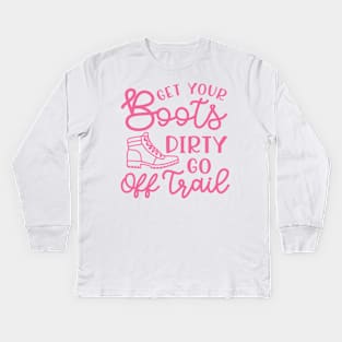 Get Your Boots Dirty Go Off Trail Hiking Funny Kids Long Sleeve T-Shirt